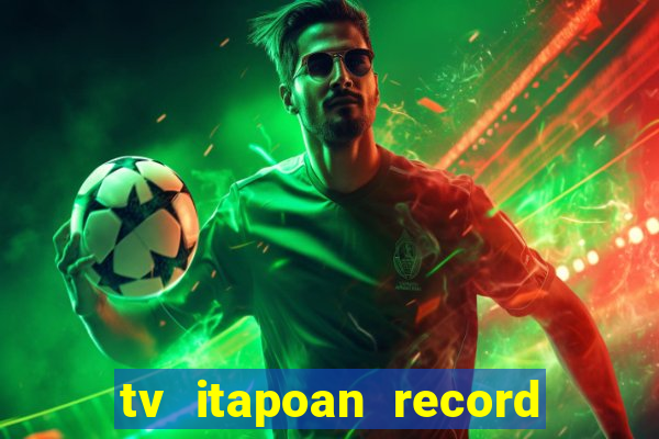 tv itapoan record bahia ao vivo